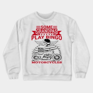 Some grandpas play bingo real grandpas ride motorcycles Crewneck Sweatshirt